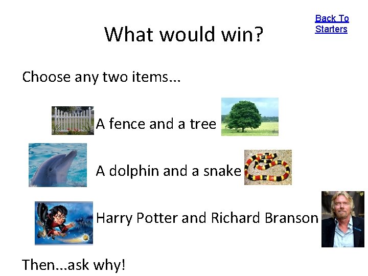 What would win? Back To Starters Choose any two items. . . A fence