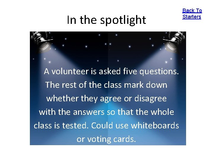 In the spotlight A volunteer is asked five questions. The rest of the class