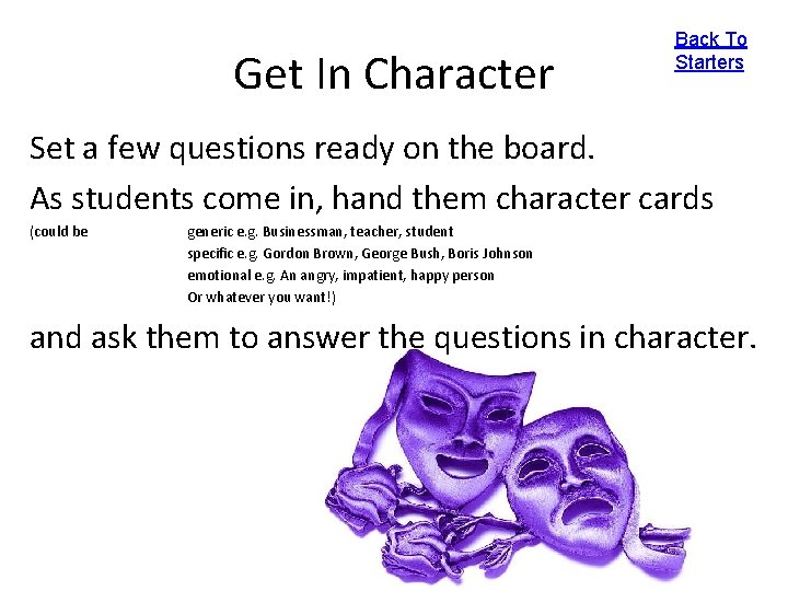 Get In Character Back To Starters Set a few questions ready on the board.