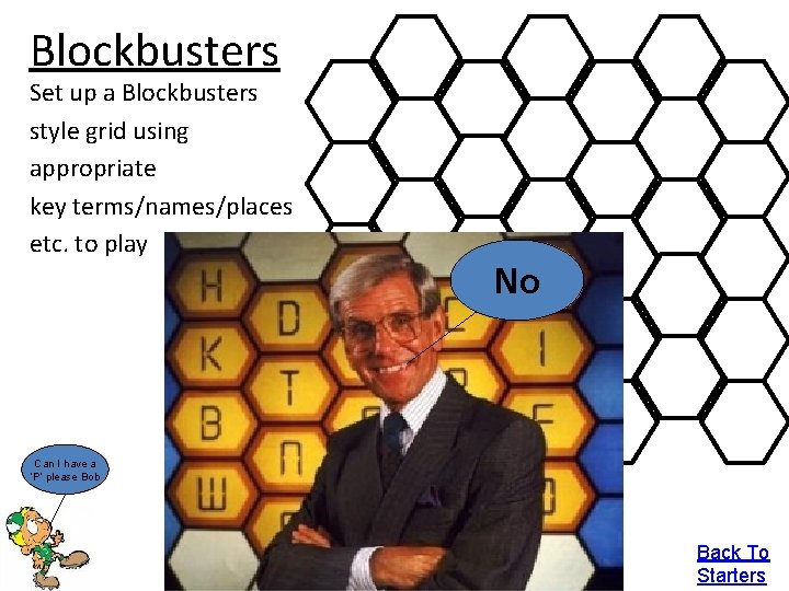 Blockbusters Set up a Blockbusters style grid using appropriate key terms/names/places etc. to play