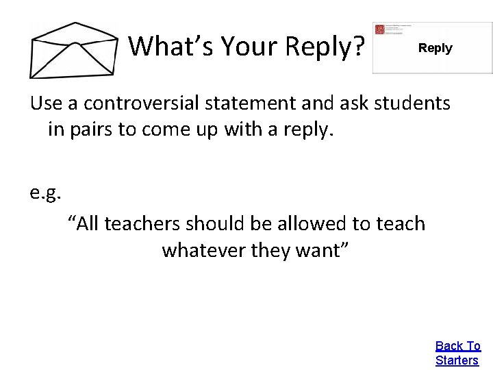 What’s Your Reply? Reply Use a controversial statement and ask students in pairs to