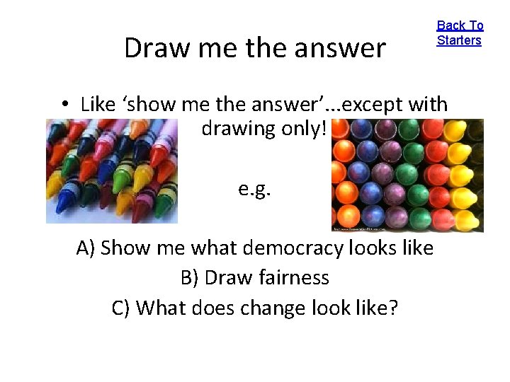 Draw me the answer Back To Starters • Like ‘show me the answer’. .