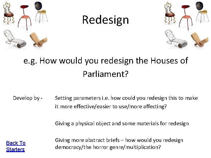 Redesign e. g. How would you redesign the Houses of Parliament? Develop by -