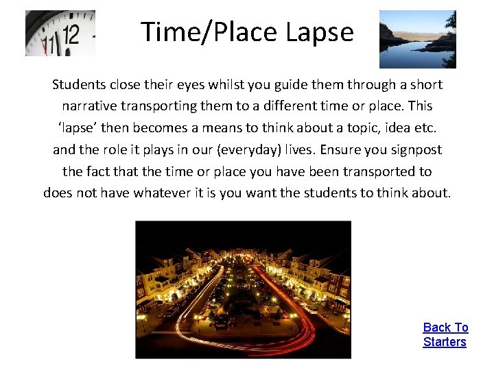 Time/Place Lapse Students close their eyes whilst you guide them through a short narrative