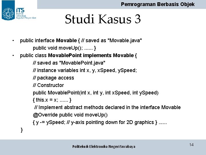 Pemrograman Berbasis Objek Studi Kasus 3 • • public interface Movable { // saved Pemrograman Berbasis Objek Studi Kasus 3 • • public interface Movable { // saved