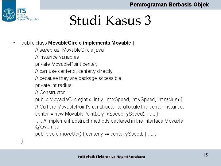 Pemrograman Berbasis Objek Studi Kasus 3 • public class Movable. Circle implements Movable { Pemrograman Berbasis Objek Studi Kasus 3 • public class Movable. Circle implements Movable {