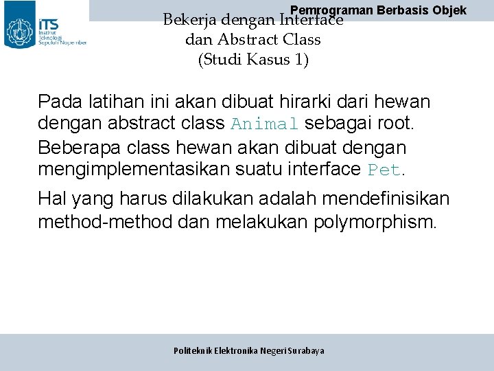 Pemrograman Berbasis Objek Bekerja dengan Interface dan Abstract Class (Studi Kasus 1) Pada latihan Pemrograman Berbasis Objek Bekerja dengan Interface dan Abstract Class (Studi Kasus 1) Pada latihan