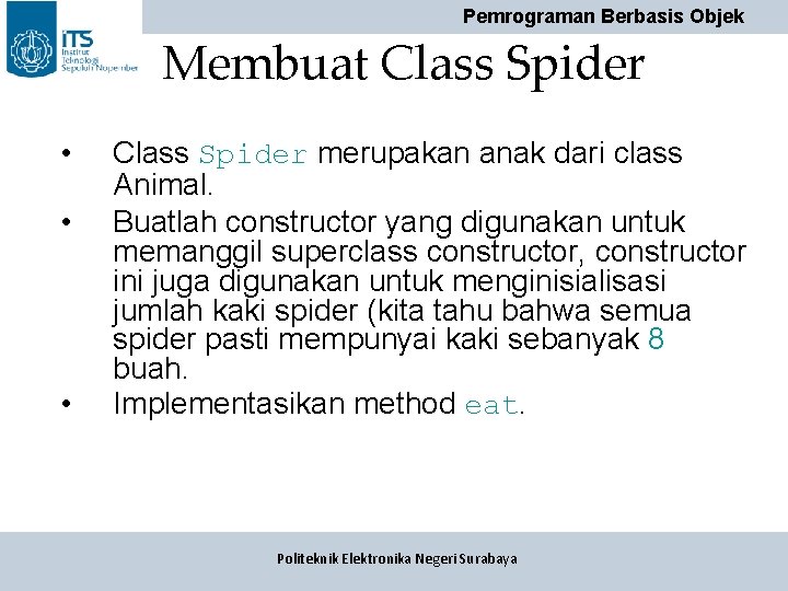 Pemrograman Berbasis Objek Membuat Class Spider • • • Class Spider merupakan anak dari Pemrograman Berbasis Objek Membuat Class Spider • • • Class Spider merupakan anak dari