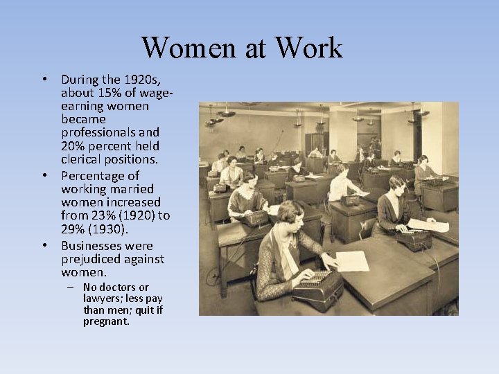 Women at Work • During the 1920 s, about 15% of wageearning women became