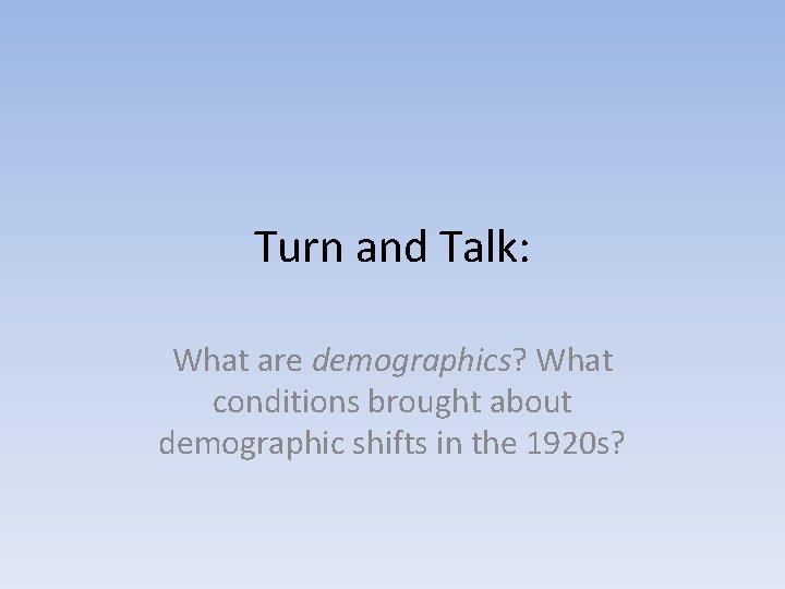 Turn and Talk: What are demographics? What conditions brought about demographic shifts in the