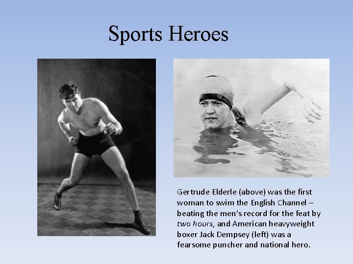 Sports Heroes Gertrude Elderle (above) was the first woman to swim the English Channel