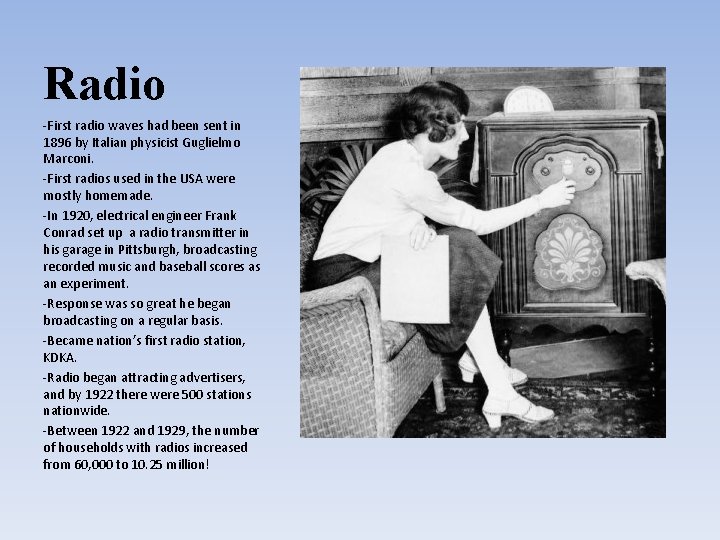 Radio -First radio waves had been sent in 1896 by Italian physicist Guglielmo Marconi.