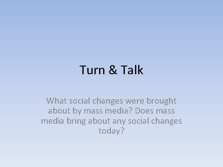 Turn & Talk What social changes were brought about by mass media? Does mass
