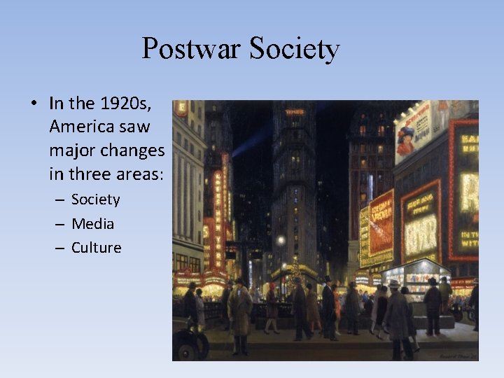 Postwar Society • In the 1920 s, America saw major changes in three areas: