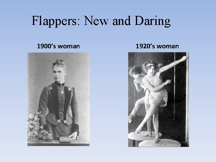 Flappers: New and Daring 1900’s woman 1920’s woman 