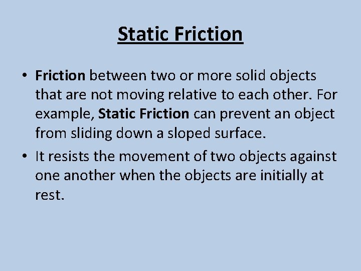 Static Friction • Friction between two or more solid objects that are not moving