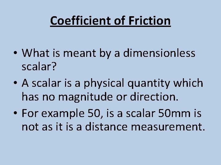 Coefficient of Friction • What is meant by a dimensionless scalar? • A scalar