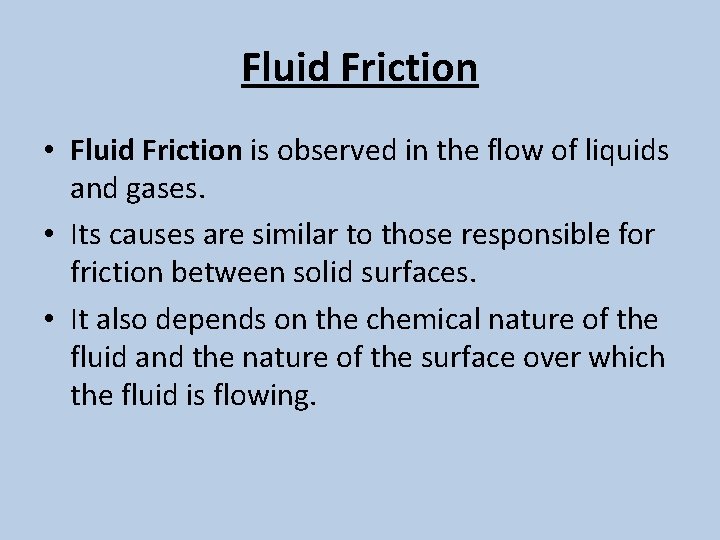 Fluid Friction • Fluid Friction is observed in the flow of liquids and gases.