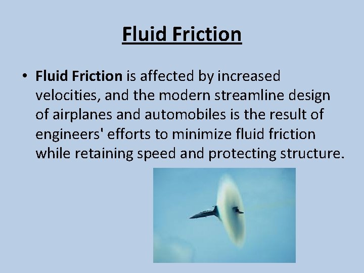 Fluid Friction • Fluid Friction is affected by increased velocities, and the modern streamline