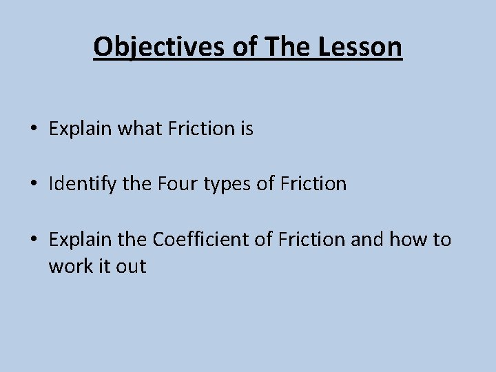 Objectives of The Lesson • Explain what Friction is • Identify the Four types