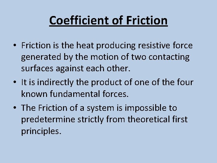 Coefficient of Friction • Friction is the heat producing resistive force generated by the