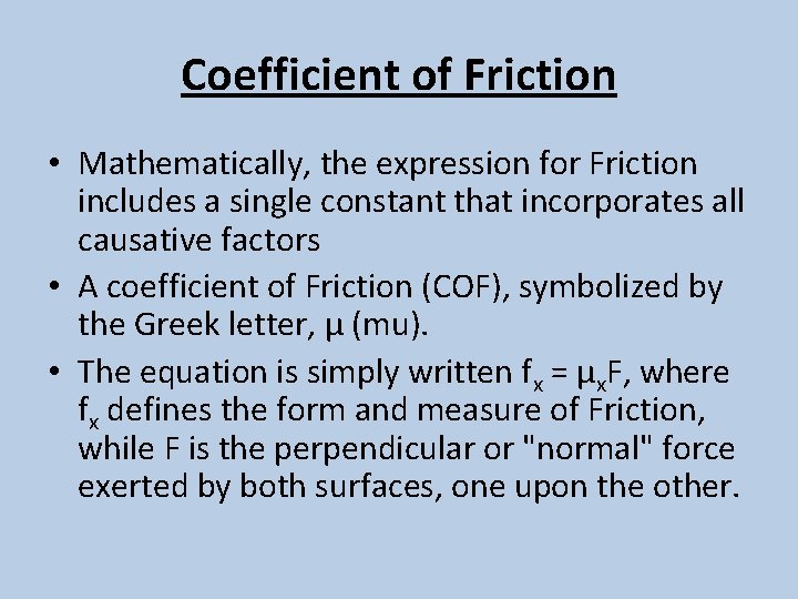 Coefficient of Friction • Mathematically, the expression for Friction includes a single constant that