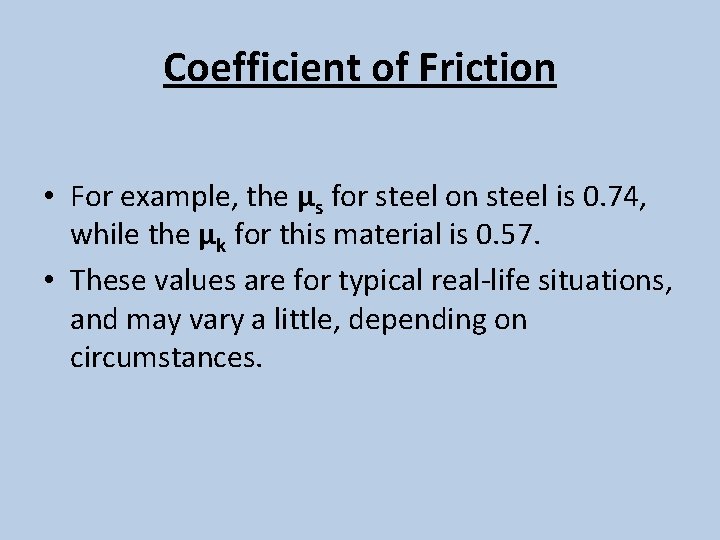 Coefficient of Friction • For example, the μs for steel on steel is 0.