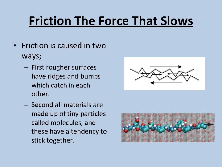 Friction The Force That Slows • Friction is caused in two ways; – First