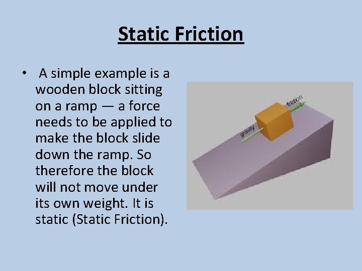 Static Friction • A simple example is a wooden block sitting on a ramp