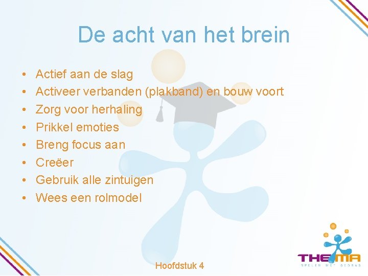 De acht van het brein • • Actief aan de slag Activeer verbanden (plakband)