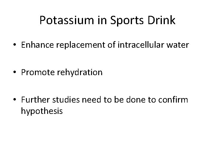 Potassium in Sports Drink • Enhance replacement of intracellular water • Promote rehydration •