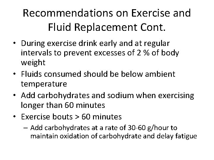 Recommendations on Exercise and Fluid Replacement Cont. • During exercise drink early and at