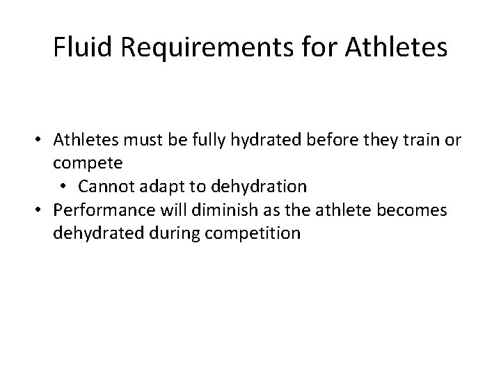 Fluid Requirements for Athletes • Athletes must be fully hydrated before they train or