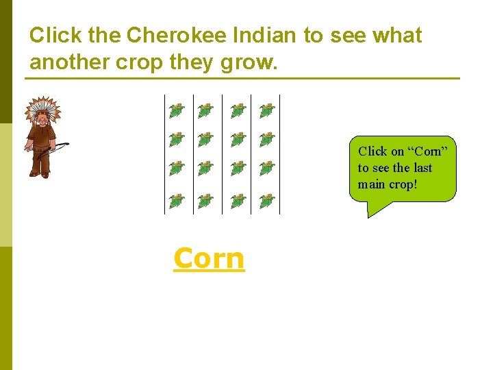 Click the Cherokee Indian to see what another crop they grow. Click on “Corn”