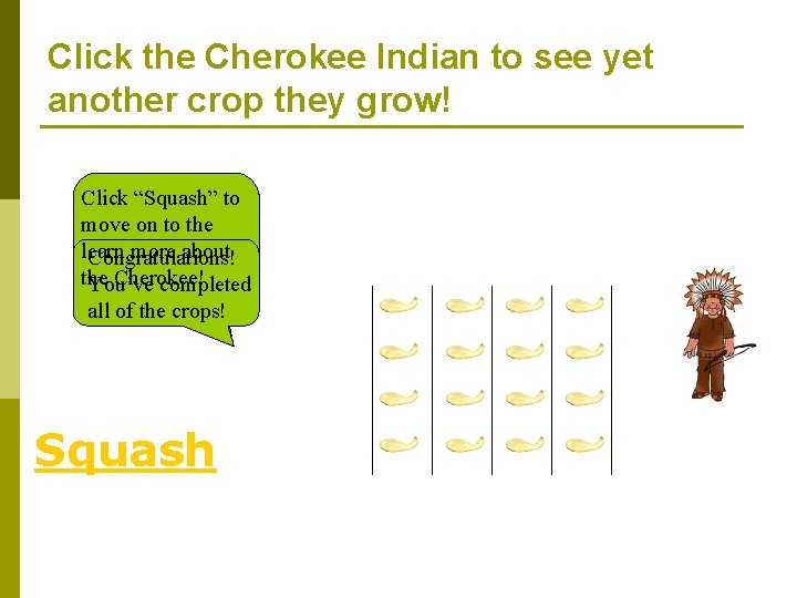 Click the Cherokee Indian to see yet another crop they grow! Click “Squash” to