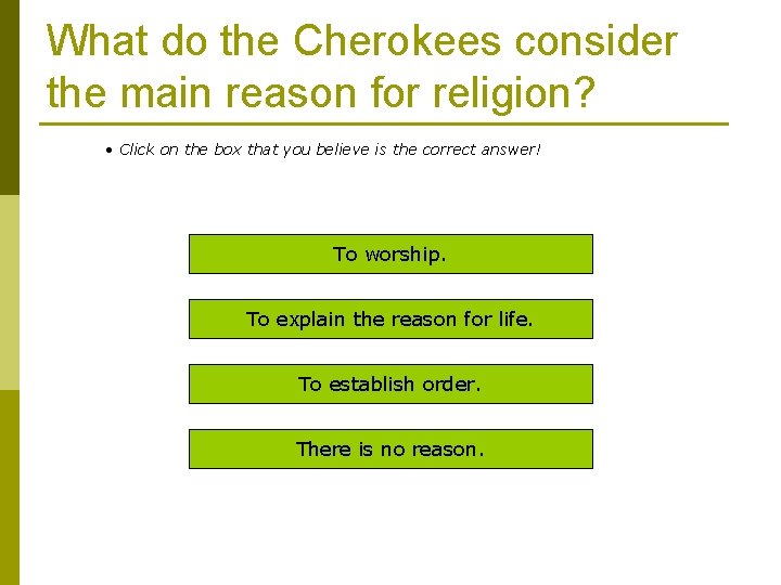 What do the Cherokees consider the main reason for religion? • Click on the
