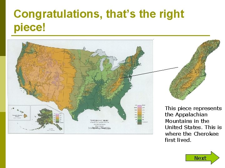 Congratulations, that’s the right piece! This piece represents the Appalachian Mountains in the United