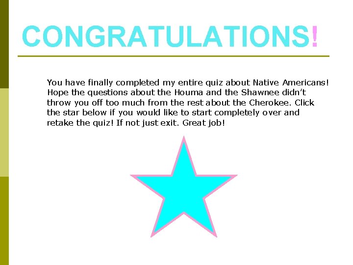 CONGRATULATIONS! You have finally completed my entire quiz about Native Americans! Hope the questions
