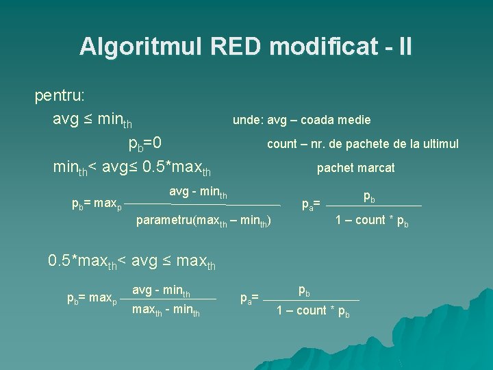 Algoritmul RED modificat - II pentru: avg ≤ minth pb=0 minth< avg≤ 0. 5*maxth