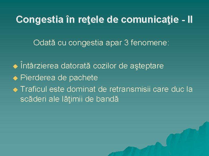 Congestia în reţele de comunicaţie - II Odată cu congestia apar 3 fenomene: Întârzierea