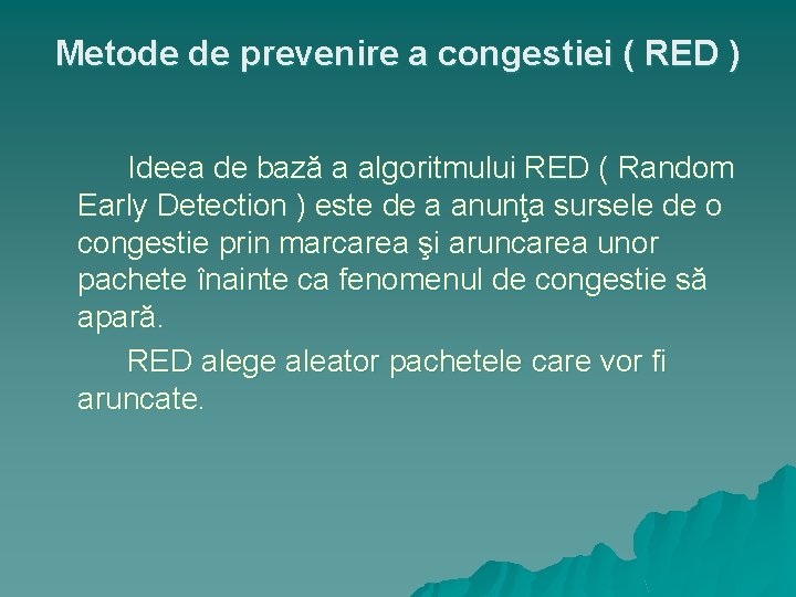 Metode de prevenire a congestiei ( RED ) Ideea de bază a algoritmului RED