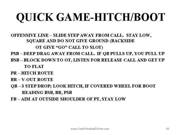 QUICK GAME-HITCH/BOOT OFFENSIVE LINE – SLIDE STEP AWAY FROM CALL. STAY LOW, SQUARE AND