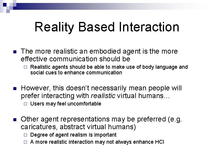 Reality Based Interaction n The more realistic an embodied agent is the more effective