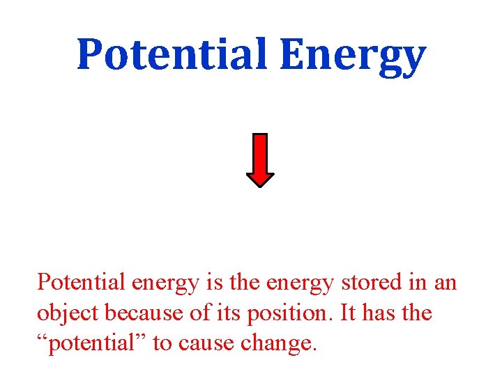 Potential Energy Potential energy is the energy stored in an object because of its