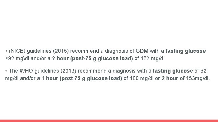 ◦ (NICE) guidelines (2015) recommend a diagnosis of GDM with a fasting glucose ≥
