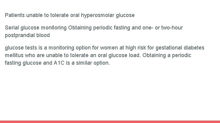 Patients unable to tolerate oral hyperosmolar glucose Serial glucose monitoring Obtaining periodic fasting and