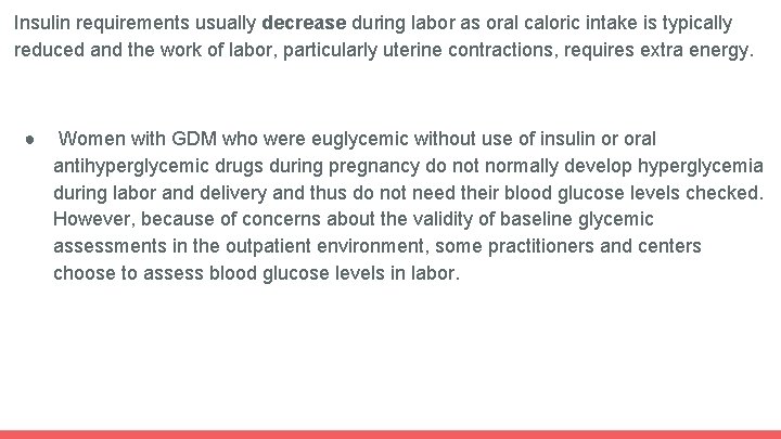 Insulin requirements usually decrease during labor as oral caloric intake is typically reduced and