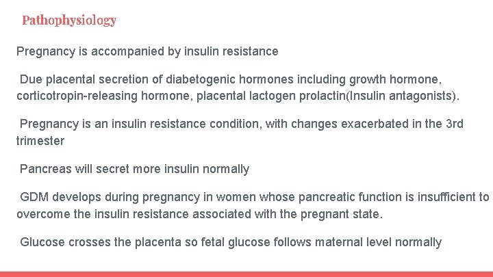 Pathophysiology Pregnancy is accompanied by insulin resistance Due placental secretion of diabetogenic hormones including
