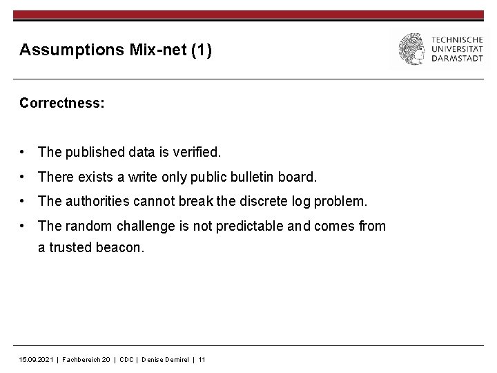 Assumptions Mix-net (1) Correctness: • The published data is verified. • There exists a