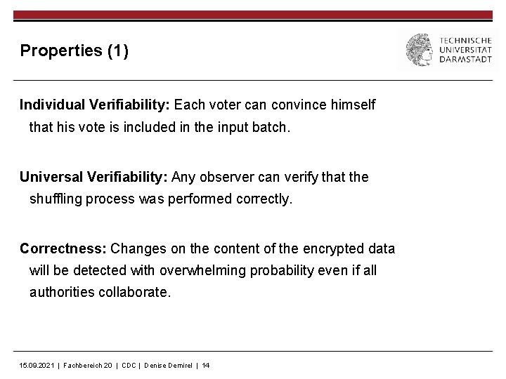 Properties (1) Individual Verifiability: Each voter can convince himself that his vote is included